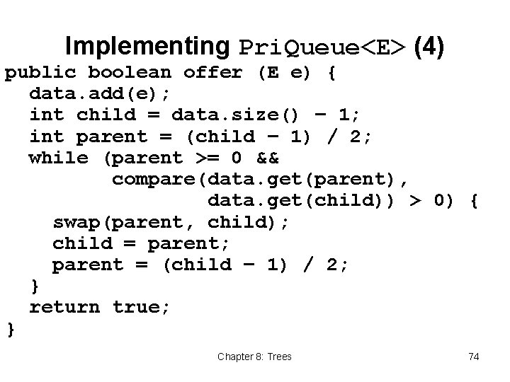 Implementing Pri. Queue<E> (4) public boolean offer (E e) { data. add(e); int child