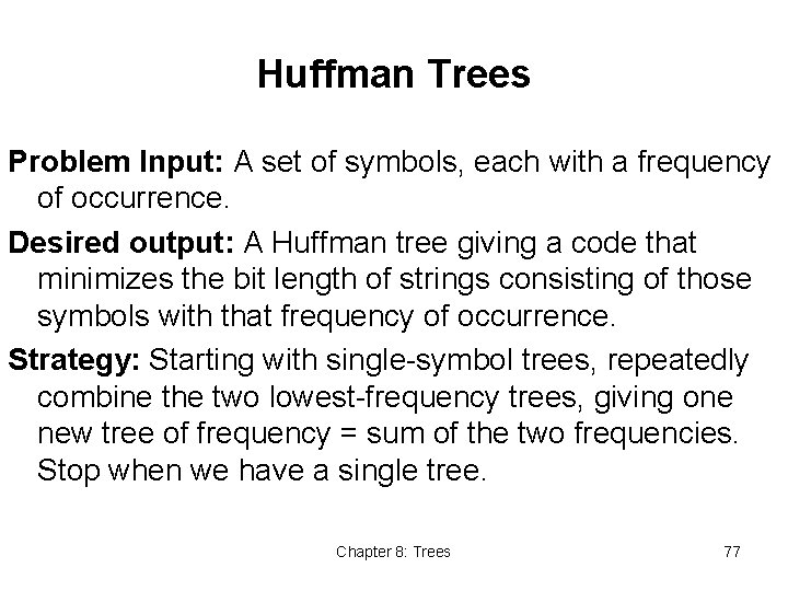 Huffman Trees Problem Input: A set of symbols, each with a frequency of occurrence.
