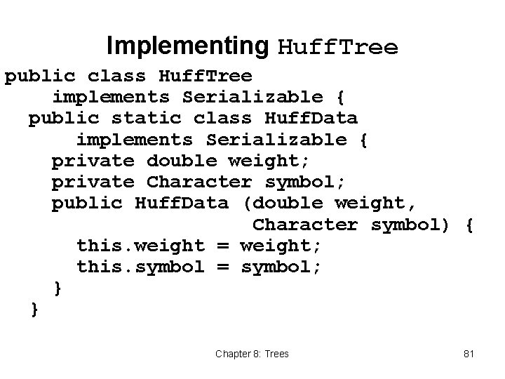 Implementing Huff. Tree public class Huff. Tree implements Serializable { public static class Huff.