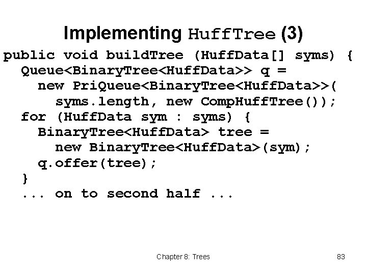 Implementing Huff. Tree (3) public void build. Tree (Huff. Data[] syms) { Queue<Binary. Tree<Huff.