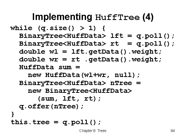 Implementing Huff. Tree (4) while (q. size() > 1) { Binary. Tree<Huff. Data> lft