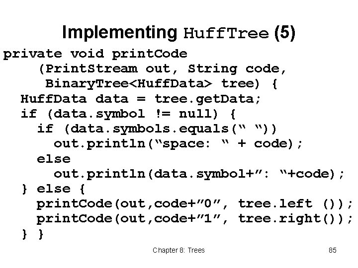 Implementing Huff. Tree (5) private void print. Code (Print. Stream out, String code, Binary.