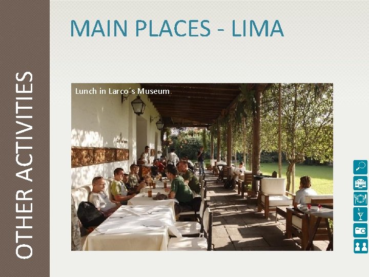 OTHER ACTIVITIES MAIN PLACES - LIMA Lunch in Larco´s Museum. 