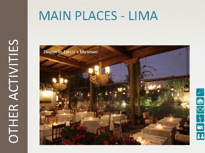 OTHER ACTIVITIES MAIN PLACES - LIMA Dinner in Larco´s Museum 