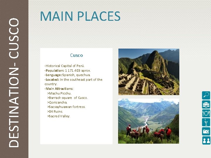 DESTINATION- CUSCO MAIN PLACES Cusco -Historical Capital of Perú. -Population: 1 171. 403 aprox.