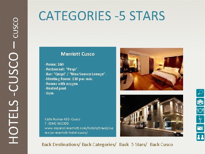 HOTELS -CUSCO – CUSCO CATEGORIES -5 STARS Marriott Cusco -Room: 160. -Restaurant: “Pirqa”. -Bar: