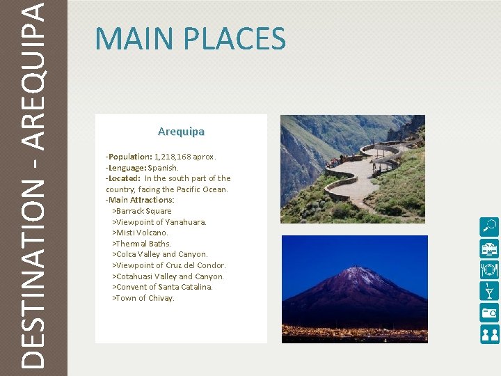 DESTINATION - AREQUIPA MAIN PLACES Arequipa -Population: 1, 218, 168 aprox. -Lenguage: Spanish. -Located: