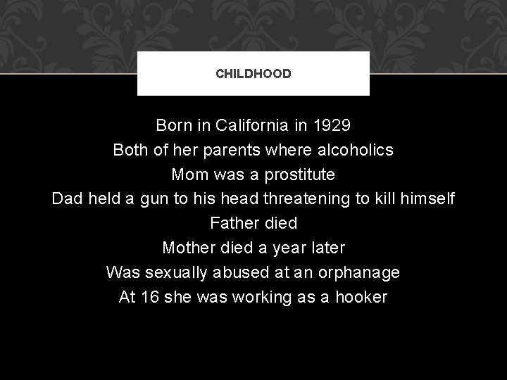 CHILDHOOD Born in California in 1929 Both of her parents where alcoholics Mom was