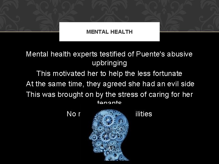 MENTAL HEALTH Mental health experts testified of Puente's abusive upbringing This motivated her to