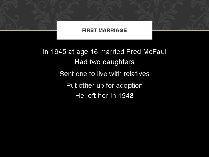 FIRST MARRIAGE In 1945 at age 16 married Fred Mc. Faul Had two daughters