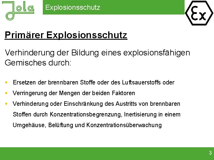 Explosionsschutz Primärer Explosionsschutz Verhinderung der Bildung eines explosionsfähigen Gemisches durch: § Ersetzen der brennbaren