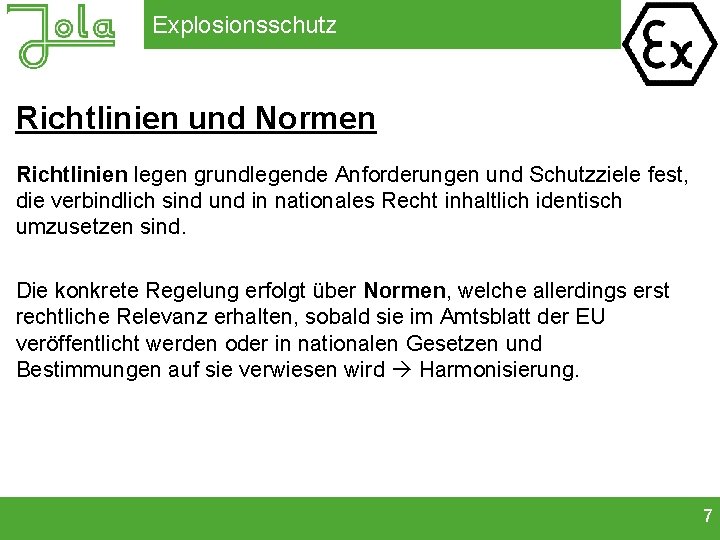 Explosionsschutz Richtlinien und Normen Richtlinien legen grundlegende Anforderungen und Schutzziele fest, die verbindlich sind