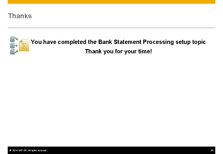 Thanks You have completed the Bank Statement Processing setup topic Thank you for your