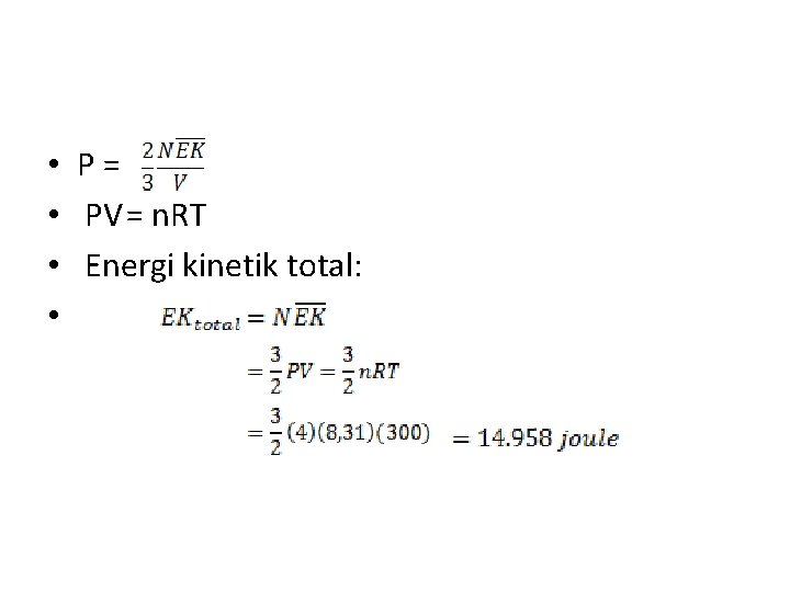  • • P = PV= n. RT Energi kinetik total: 