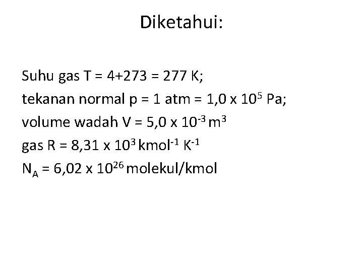 Diketahui: Suhu gas T = 4+273 = 277 K; tekanan normal p = 1