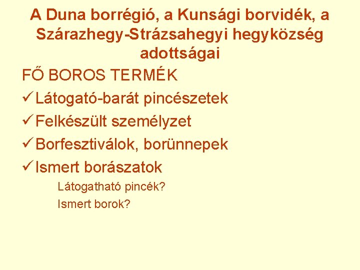 A Duna borrégió, a Kunsági borvidék, a Szárazhegy-Strázsahegyi hegyközség adottságai FŐ BOROS TERMÉK ü