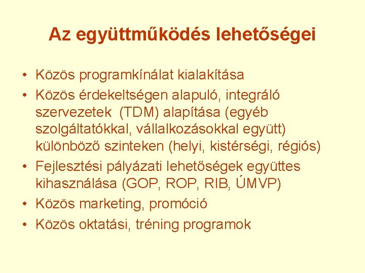 Az együttműködés lehetőségei • Közös programkínálat kialakítása • Közös érdekeltségen alapuló, integráló szervezetek (TDM)