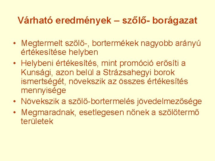 Várható eredmények – szőlő- borágazat • Megtermelt szőlő-, bortermékek nagyobb arányú értékesítése helyben •