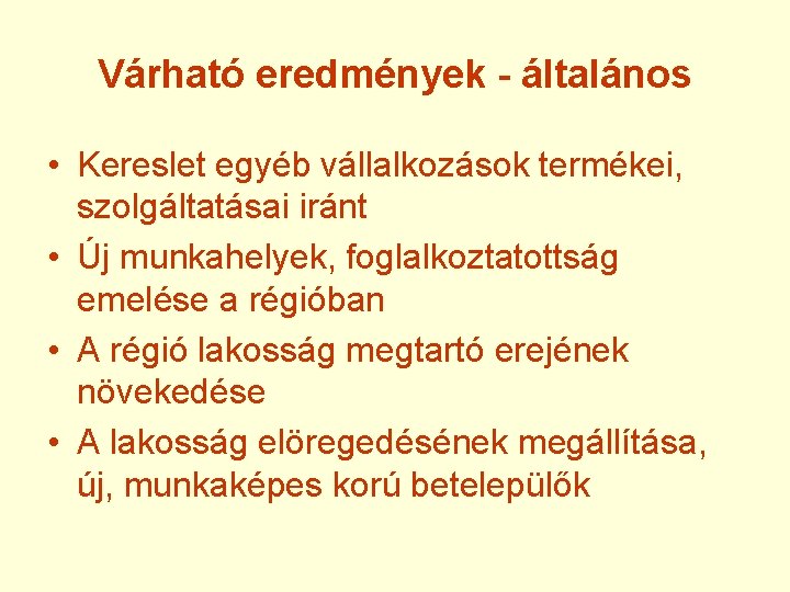 Várható eredmények - általános • Kereslet egyéb vállalkozások termékei, szolgáltatásai iránt • Új munkahelyek,