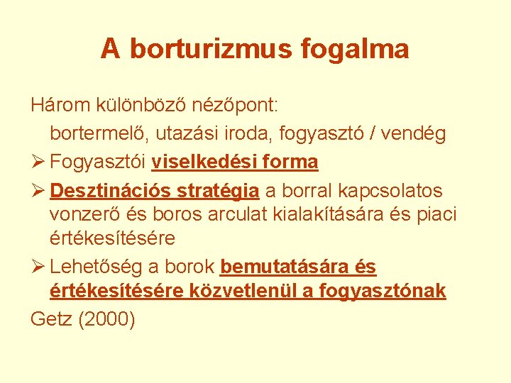 A borturizmus fogalma Három különböző nézőpont: bortermelő, utazási iroda, fogyasztó / vendég Ø Fogyasztói