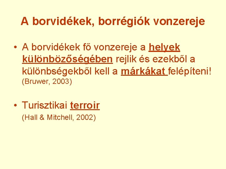 A borvidékek, borrégiók vonzereje • A borvidékek fő vonzereje a helyek különbözőségében rejlik és