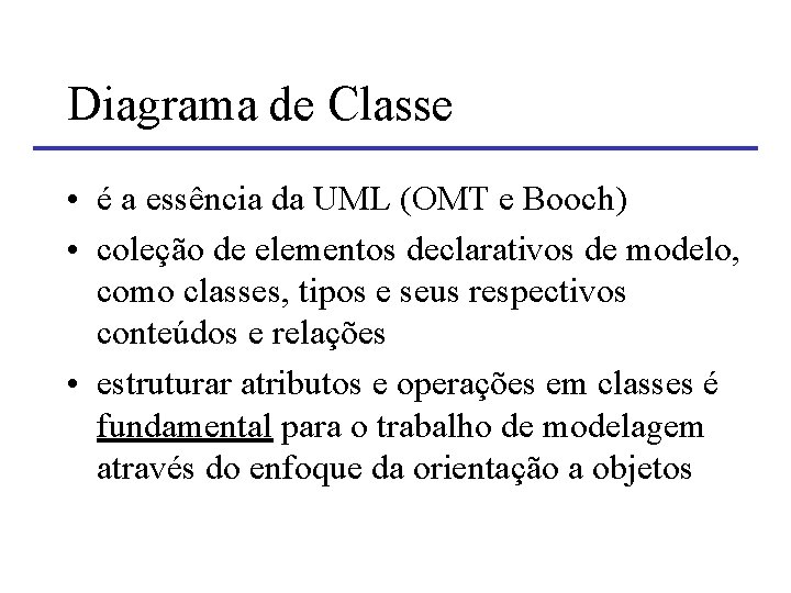 Diagrama de Classe • é a essência da UML (OMT e Booch) • coleção