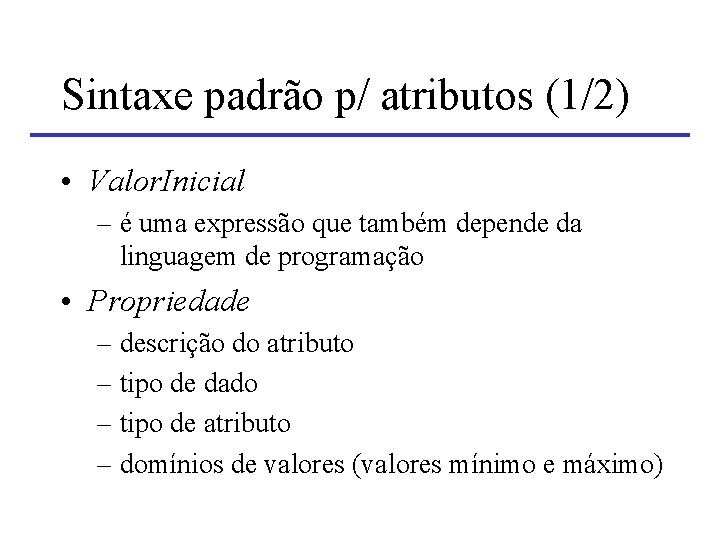Sintaxe padrão p/ atributos (1/2) • Valor. Inicial – é uma expressão que também
