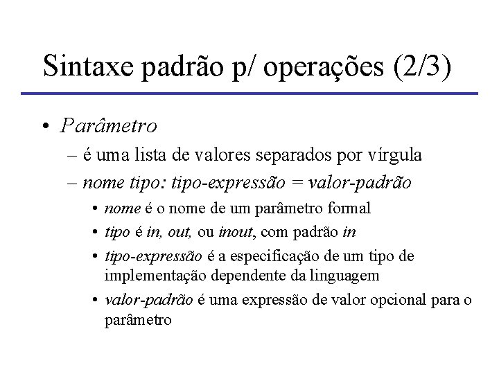 Sintaxe padrão p/ operações (2/3) • Parâmetro – é uma lista de valores separados