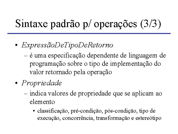 Sintaxe padrão p/ operações (3/3) • Expressão. De. Tipo. De. Retorno – é uma