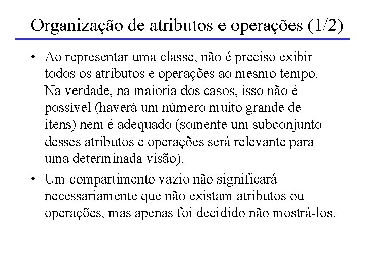 Organização de atributos e operações (1/2) • Ao representar uma classe, não é preciso