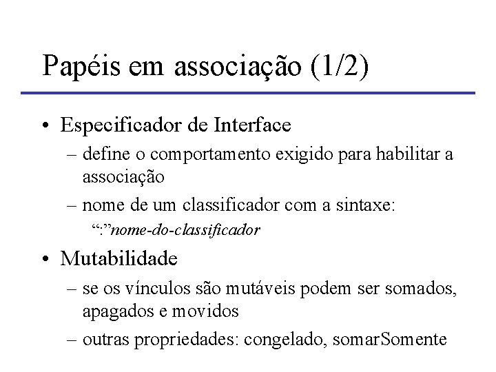 Papéis em associação (1/2) • Especificador de Interface – define o comportamento exigido para