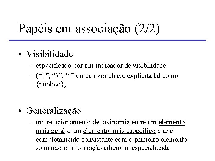 Papéis em associação (2/2) • Visibilidade – especificado por um indicador de visibilidade –