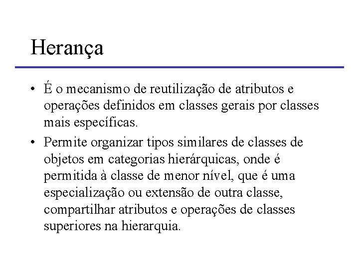 Herança • É o mecanismo de reutilização de atributos e operações definidos em classes