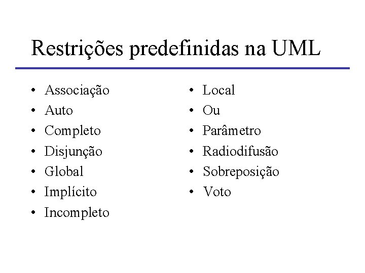 Restrições predefinidas na UML • • Associação Auto Completo Disjunção Global Implícito Incompleto •