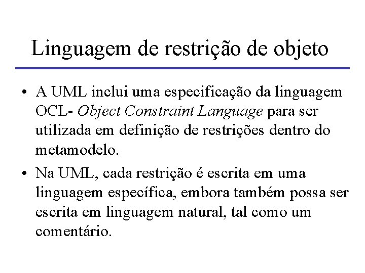 Linguagem de restrição de objeto • A UML inclui uma especificação da linguagem OCL-