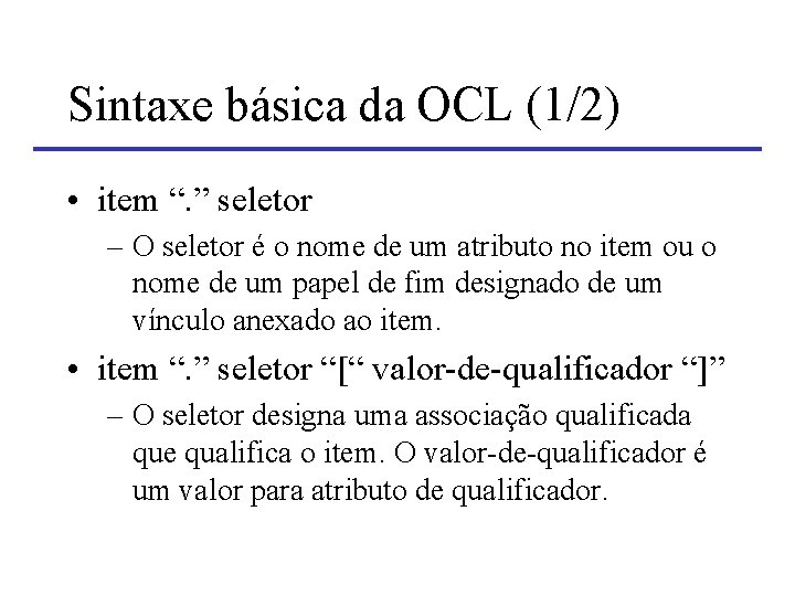 Sintaxe básica da OCL (1/2) • item “. ” seletor – O seletor é