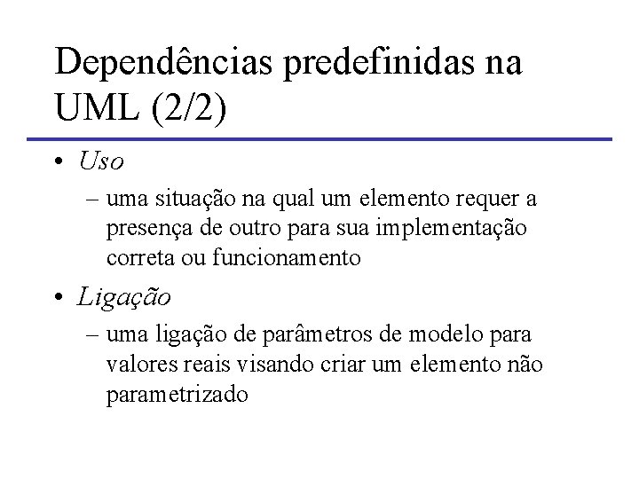 Dependências predefinidas na UML (2/2) • Uso – uma situação na qual um elemento