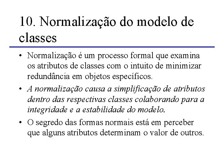 10. Normalização do modelo de classes • Normalização é um processo formal que examina