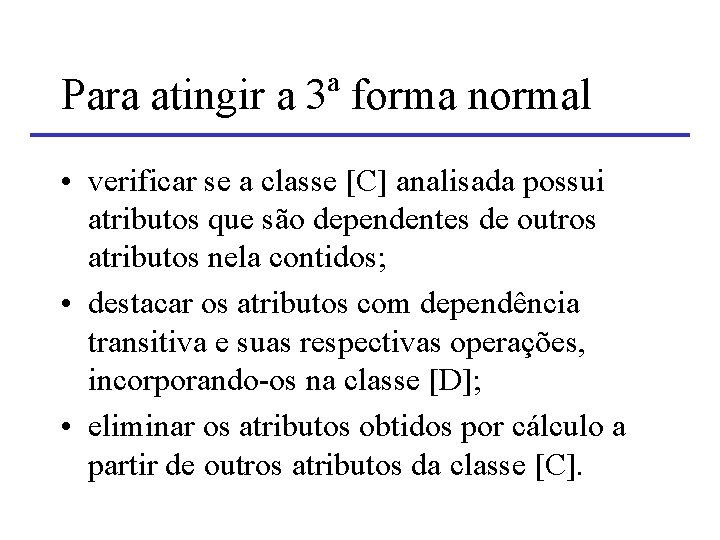 Para atingir a 3ª forma normal • verificar se a classe [C] analisada possui