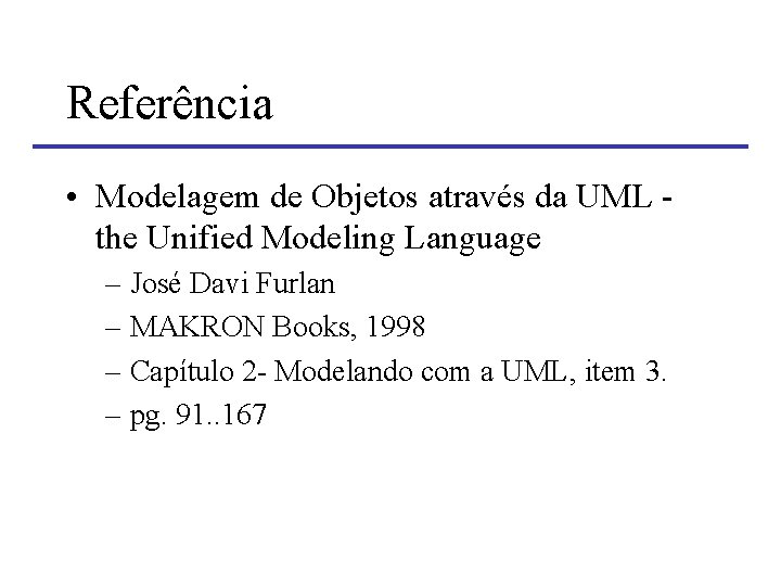 Referência • Modelagem de Objetos através da UML the Unified Modeling Language – José