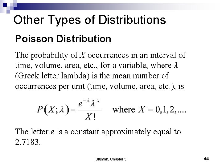 Other Types of Distributions Poisson Distribution The probability of X occurrences in an interval