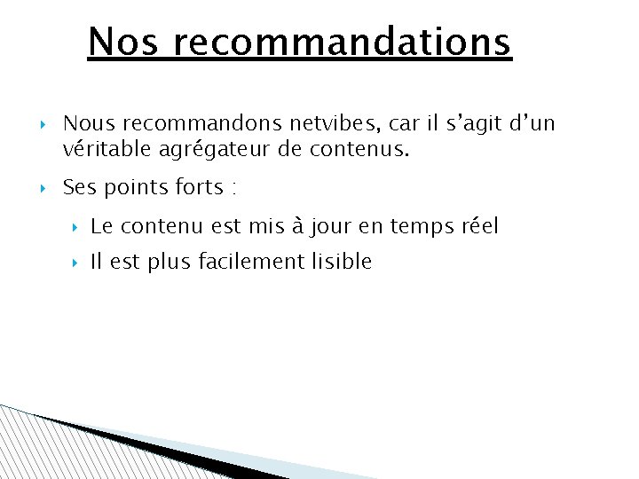 Nos recommandations ‣ Nous recommandons netvibes, car il s’agit d’un véritable agrégateur de contenus.