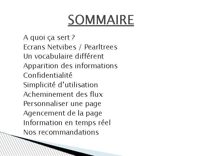 SOMMAIRE A quoi ça sert ? Ecrans Netvibes / Pearltrees Un vocabulaire différent Apparition