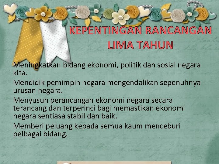 KEPENTINGAN RANCANGAN LIMA TAHUN Meningkatkan bidang ekonomi, politik dan sosial negara kita. Mendidik pemimpin