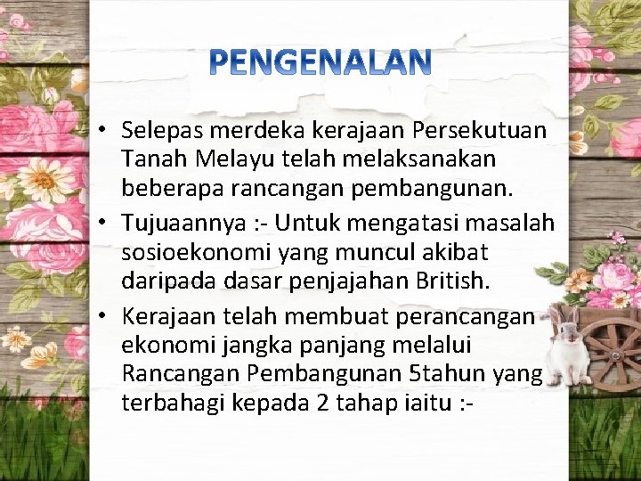  • Selepas merdeka kerajaan Persekutuan Tanah Melayu telah melaksanakan beberapa rancangan pembangunan. •