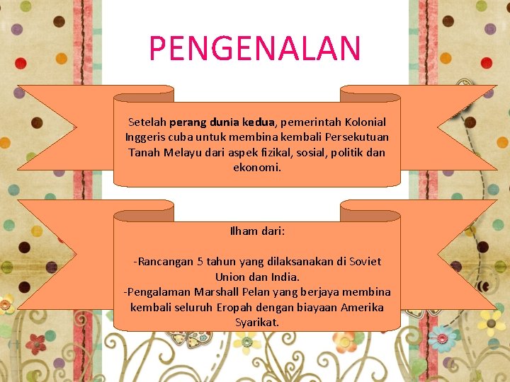 PENGENALAN Setelah perang dunia kedua, pemerintah Kolonial Inggeris cuba untuk membina kembali Persekutuan Tanah