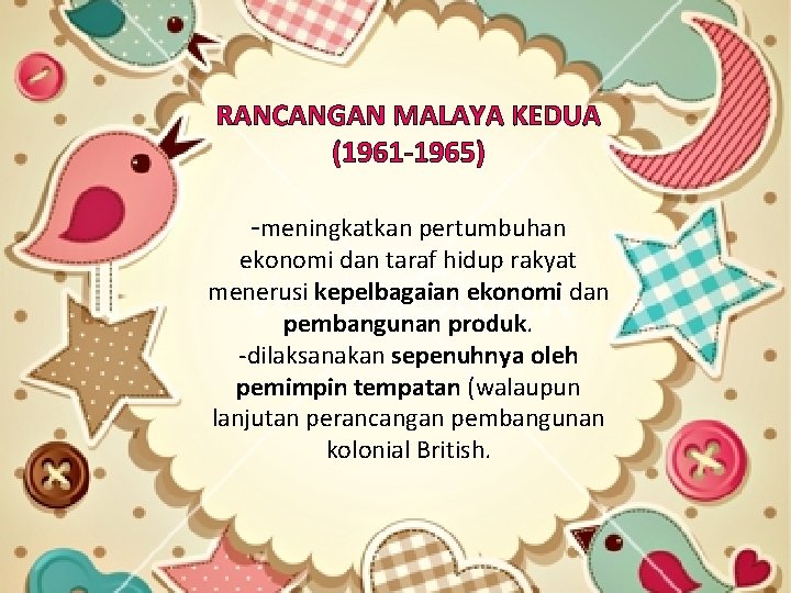 RANCANGAN MALAYA KEDUA (1961 -1965) -meningkatkan pertumbuhan ekonomi dan taraf hidup rakyat menerusi kepelbagaian