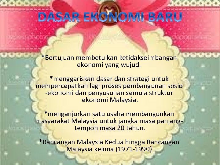 *Bertujuan membetulkan ketidakseimbangan ekonomi yang wujud. *menggariskan dasar dan strategi untuk mempercepatkan lagi proses