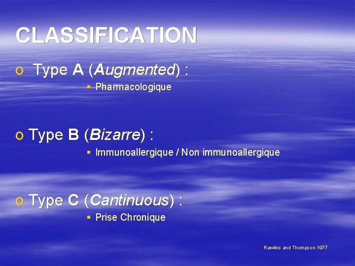CLASSIFICATION o Type A (Augmented) : § Pharmacologique o Type B (Bizarre) : §