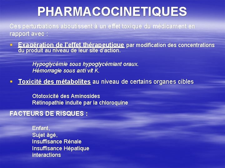 PHARMACOCINETIQUES Ces perturbations aboutissent à un effet toxique du médicament en rapport avec :